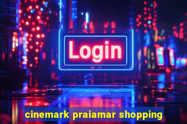 cinemark praiamar shopping